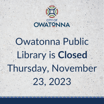 Owatonna Public Library Closed Thursday November 23 2023